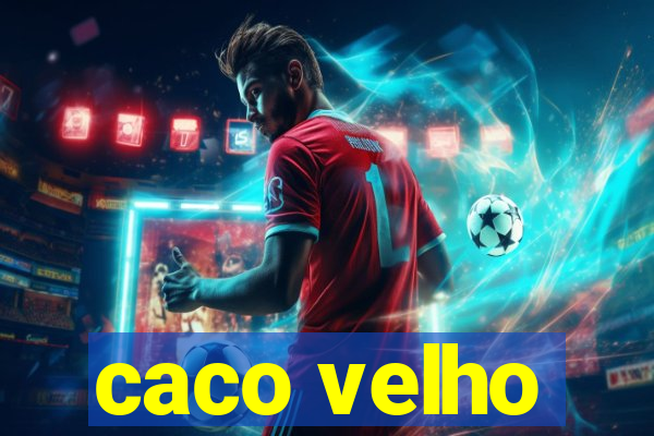 caco velho